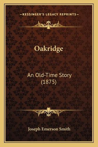 Cover image for Oakridge: An Old-Time Story (1875)