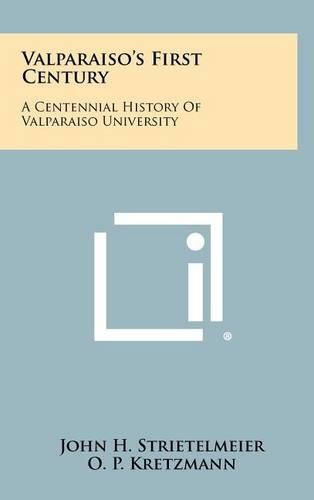 Cover image for Valparaiso's First Century: A Centennial History of Valparaiso University