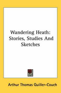 Cover image for Wandering Heath: Stories, Studies and Sketches