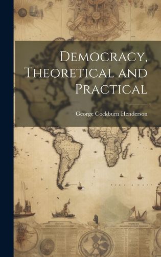 Cover image for Democracy, Theoretical and Practical