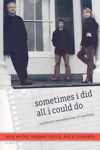 Cover image for Sometimes I Did All I Could Do: Authentic Remembrances of Teaching