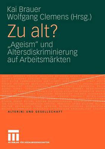 Cover image for Zu Alt?: Ageism  Und Altersdiskriminierung Auf Arbeitsmarkten