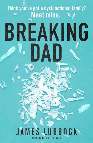 Cover image for Breaking Dad: How my mild-mannered father became Britain's biggest meth dealer