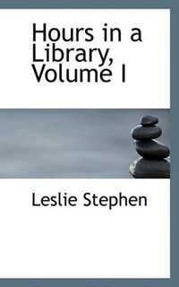 Cover image for Hours in a Library, Volume I