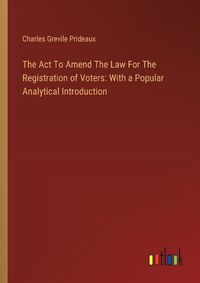 Cover image for The Act To Amend The Law For The Registration of Voters