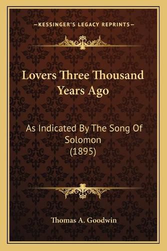 Lovers Three Thousand Years Ago: As Indicated by the Song of Solomon (1895)