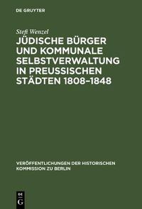 Cover image for Judische Burger und kommunale Selbstverwaltung in preussischen Stadten 1808-1848