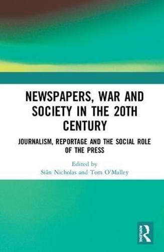 Cover image for Newspapers, War and Society in the 20th Century: Journalism, Reportage and the Social Role of the Press