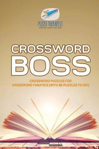 Cover image for Crossword Boss Crossword Puzzles for Crossword Fanatics (with 86 Puzzles to Do!)