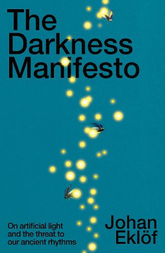 Cover image for The Darkness Manifesto: How light pollution threatens the ancient rhythms of life