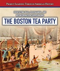 Cover image for Identifying Bias, Propaganda, and Misinformation Surrounding the Boston Tea Party