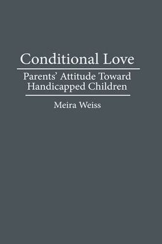 Cover image for Conditional Love: Parents' Attitudes Toward Handicapped Children