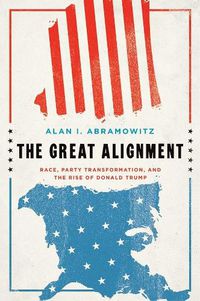 Cover image for The Great Alignment: Race, Party Transformation, and the Rise of Donald Trump