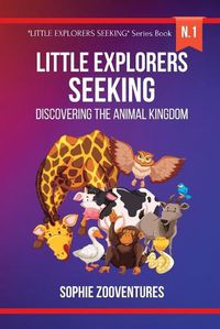 Cover image for Little Explorers Seeking - Discovering the Animal Kingdom