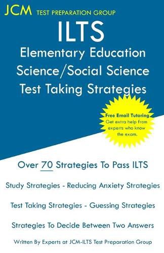 Cover image for ILTS Elementary Education Science/Social Science - Test Taking Strategies: ILTS 199 Exam - Free Online Tutoring - New 2020 Edition - The latest strategies to pass your exam.