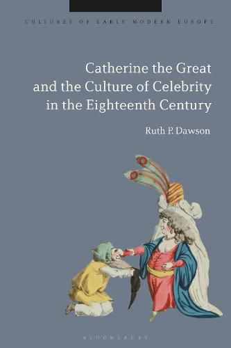 Cover image for Catherine the Great and the Culture of Celebrity in the Eighteenth Century