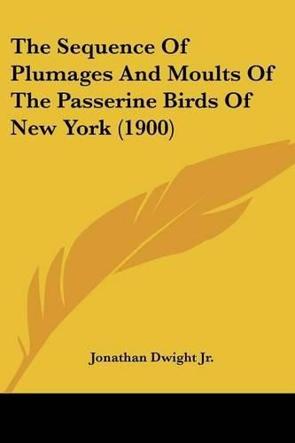 The Sequence of Plumages and Moults of the Passerine Birds of New York (1900)