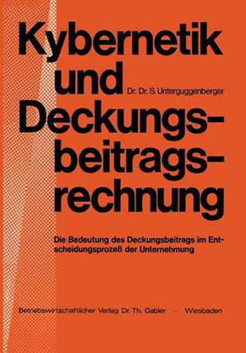 Cover image for Kybernetik Und Deckungsbeitragsrechnung: Die Bedeutung Des Deckungsbeitrags Im Entscheidungsprozess Der Unternehmung