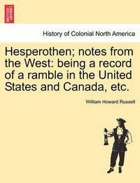 Cover image for Hesperothen; Notes from the West: Being a Record of a Ramble in the United States and Canada, Etc.