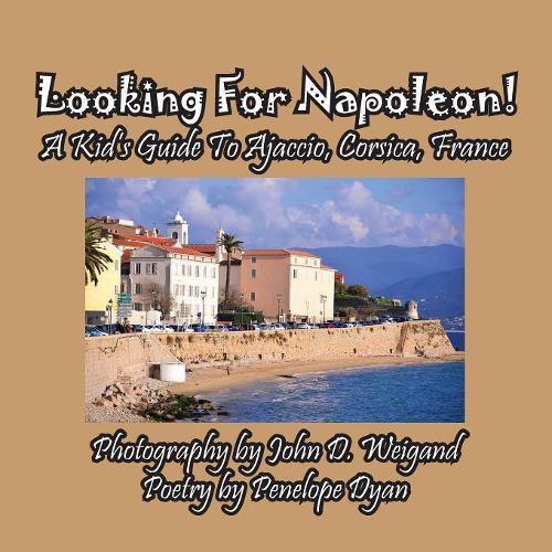 Cover image for Looking for Napoleon! a Kid's Guide to Ajaccio, Corsica, France