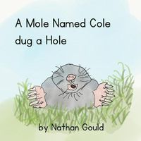 Cover image for A Mole Named Cole Dug a Hole