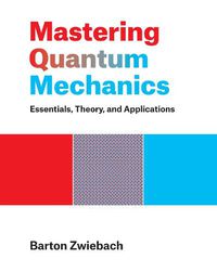 Cover image for Mastering Quantum Mechanics: Essentials, Theory, and Applications
