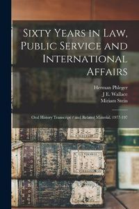 Cover image for Sixty Years in law, Public Service and International Affairs