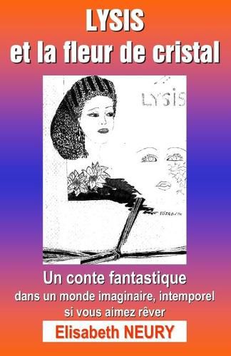 Cover image for LYSIS et la fleur de cristal: Un conte fantastique, dans un monde imaginaire, intemporel, si vous aimez rever.