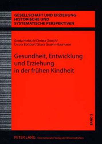 Cover image for Gesundheit, Entwicklung Und Erziehung in Der Fruehen Kindheit: Wissenschaft Und Praxis Der Kinderbetreuung in Der Ddr - Der Anteil Eva Schmidt-Kolmers an Der Konzipierung Und Realisierung