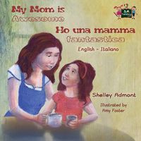 Cover image for My Mom is Awesome Ho una mamma fantastica: English Italian Bilingual Edition