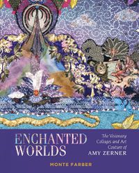 Cover image for Enchanted Worlds: The Visionary Collages and Art Couture of Amy Zerner