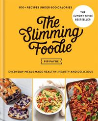 Cover image for The Slimming Foodie: 100+ recipes under 600 calories - THE SUNDAY TIMES BESTSELLER