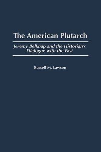 The American Plutarch: Jeremy Belknap and the Historian's Dialogue with the Past