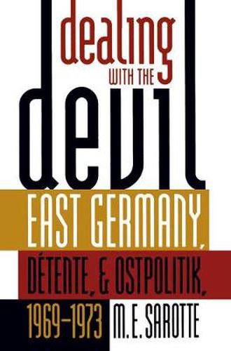 Cover image for Dealing with the Devil: East Germany, Detente, and Ostpolitik, 1969-1973