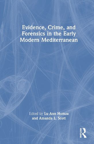 Cover image for Evidence, Crime, and Forensics in the Early Modern Mediterranean