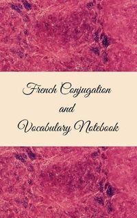 Cover image for French Conjugation and Vocabulary Notebook: Blank 2 Sections (Conjugation and Vocabulary) Notebook