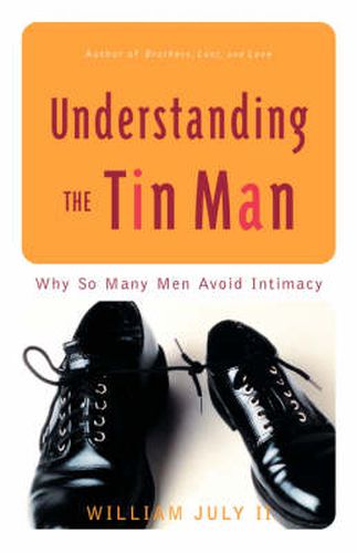 Understanding the Tin Man: Why So Many Men Avoid Intimacy