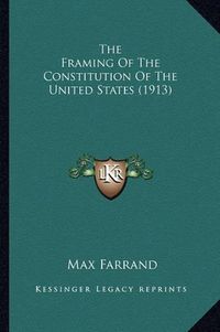 Cover image for The Framing of the Constitution of the United States (1913)