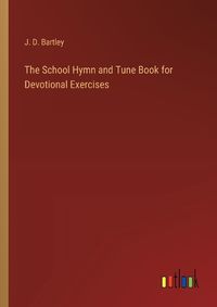 Cover image for The School Hymn and Tune Book for Devotional Exercises