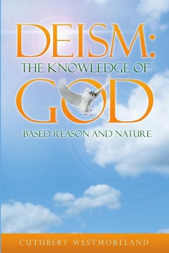 Cover image for Deism: The Knowledge of GOD - Based Reason and Nature