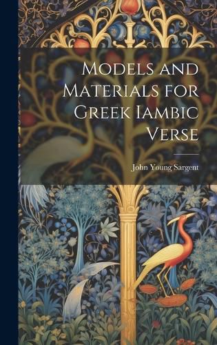 Cover image for Models and Materials for Greek Iambic Verse