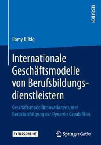 Cover image for Internationale Geschaftsmodelle Von Berufsbildungsdienstleistern: Geschaftsmodellinnovationen Unter Berucksichtigung Der Dynamic Capabilities