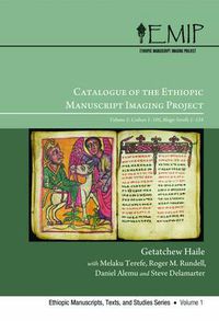 Cover image for Catalogue of the Ethiopic Manuscript Imaging Project: Volume 1: Codices 1-105 Magic Scrolls 1-134