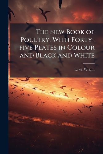 Cover image for The New Book of Poultry, with Forty-Five Plates in Colour and Black and White