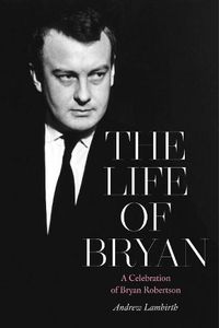 Cover image for The Life of Bryan: A Celebration of Bryan Robertson