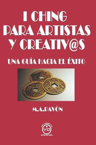 Cover image for I Ching Para Artistas Y Creativ@s: Una Guia Hacia El Exito