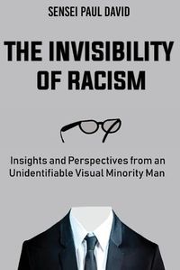 Cover image for The Invisibility of Racism: Insights and Perspectives from an Unidentifiable Visual Minority Man