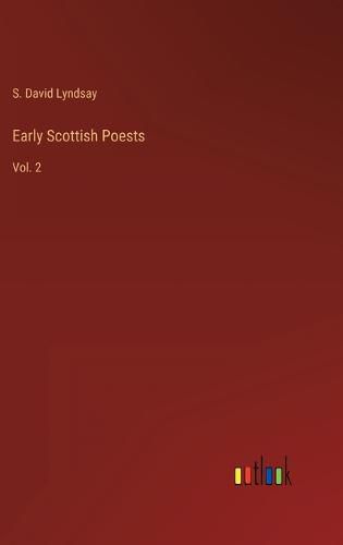 Early Scottish Poests: Vol. 2