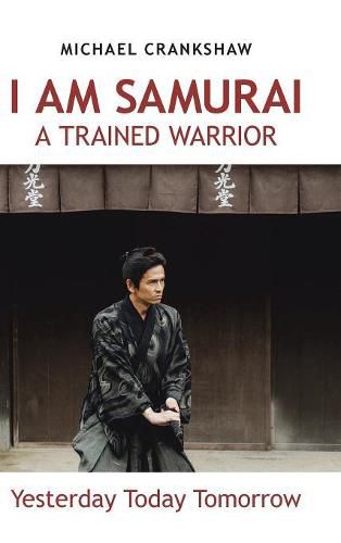 Cover image for I Am Samurai a Trained Warrior: Yesterday Today Tomorrow