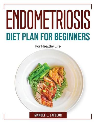 Cover image for Endometriosis Diet Plan For Beginners: For Healthy Life